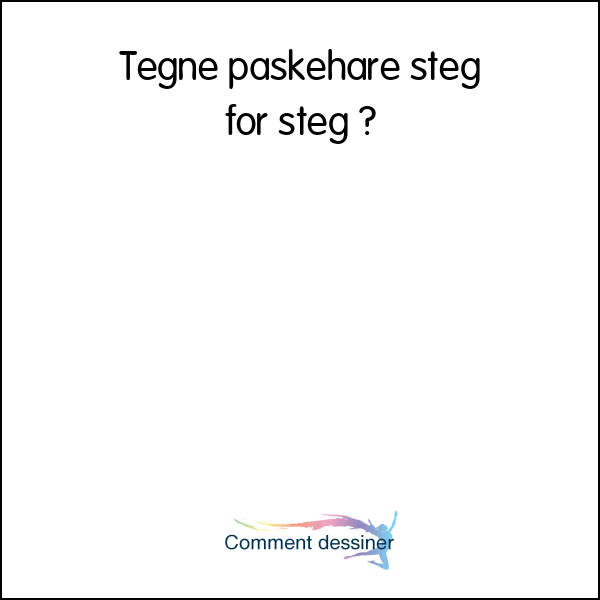 Tegne påskehare steg for steg